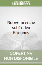 Nuove ricerche sul Codex Brixianus