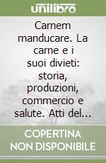 Carnem manducare. La carne e i suoi divieti: storia, produzioni, commercio e salute. Atti del Convegno internazionale di studio (Rovato-Brescia, 26-30 aprile 2023) libro