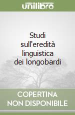 Studi sull'eredità linguistica dei longobardi libro