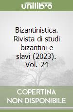Bizantinistica. Rivista di studi bizantini e slavi (2023). Vol. 24 libro