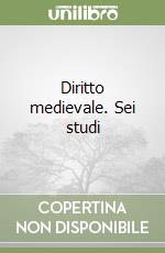 Diritto medievale. Sei studi