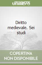 Diritto medievale. Sei studi libro