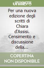 Per una nuova edizione degli scritti di Chiara d'Assisi. Censimento e discussione della tradizione manoscritta libro