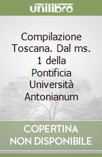 Compilazione Toscana. Dal ms. 1 della Pontificia Università Antonianum libro