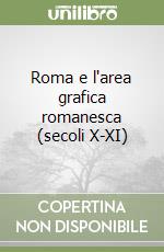 Roma e l'area grafica romanesca (secoli X-XI) libro