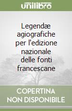 Legendæ agiografiche per l'edizione nazionale delle fonti francescane libro