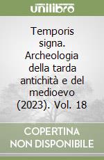 Temporis signa. Archeologia della tarda antichità e del medioevo (2023). Vol. 18 libro
