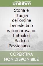 Storia e liturgia dell'ordine benedettino vallombrosano. I rituali di Badia a Passignano (XII-XIV secolo) libro