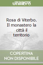 Rosa di Viterbo. Il monastero la città il territorio libro