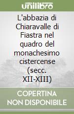 L'abbazia di Chiaravalle di Fiastra nel quadro del monachesimo cistercense (secc. XII-XIII)