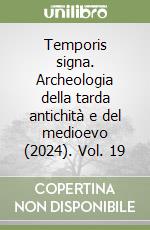 Temporis signa. Archeologia della tarda antichità e del medioevo (2024). Vol. 19