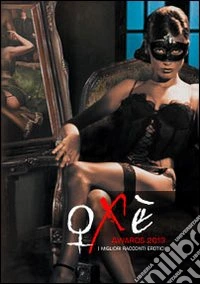 Oxè awards 2013. Le autrici. I migliori racconti erotici libro