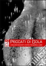 Peccati di gola 2013. I migliori racconti erotici tra eros & cibo libro