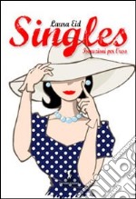 Singles, istruzioni per l'uso. Una spassosa guida su come vivere felicemente da single libro