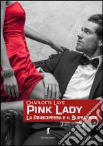 Pink Lady. La principessa e il supereroe libro