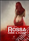 Rossa come il fuoco libro di Aigle Antonella