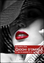 Giochi d'ombra. Il volto segreto di una donna libro