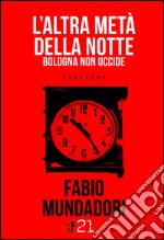 L'altra metà della notte. Bologna non uccide libro