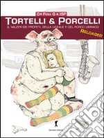 Tortelli & porcelli. Il valzer dei profeti, della liceale e del porcello ubriaco libro