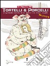 Tortelli & porcelli. Il valzer dei profeti, della liceale e del porcello ubriaco libro