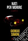 Nati per morire libro di Simoni Giorgio