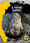 Il nano rapito libro di Lusetti Lorena