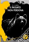 Il passato non perdona libro