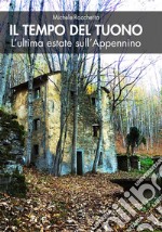 Il tempo del tuono. L'ultima estate sull'Appennino. Nuova ediz.