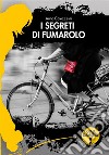 I segreti di Fumarolo libro