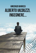 Alberto Iacouzzi, ingegnere... libro