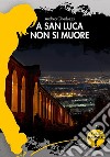 A San Luca non si muore libro di Gheduzzi Andrea