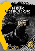 Nessuno si senta al sicuro. La terza indagine del commissario Torrisi libro