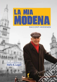 La mia Modena. Racconti modenesi