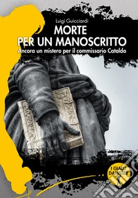 Morte per un manoscritto. Ancora un mistero per il commissario Cataldo libro