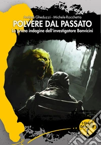Polvere dal passato. La prima indagine dell'investigatore Bonvicini libro