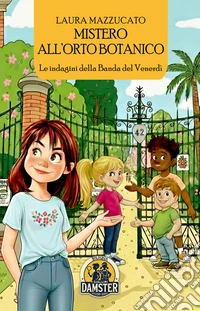 Mistero all'Orto Botanico. Le indagini della Banda del Venerdì libro