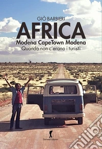 Africa. Modena-Capetown-Modena. Quando non c'erano i turisti libro