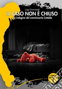 Il caso non è chiuso. Un'indagine del commissario Cataldo libro