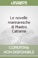 Le novelle marinaresche di Mastro Catrame libro