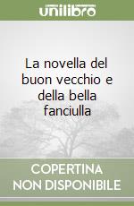 La novella del buon vecchio e della bella fanciulla libro