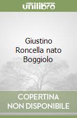 Giustino Roncella nato Boggiolo libro