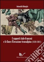 I rapporti italo-francesi e le linee d'invasione transalpina (1859-1881) libro