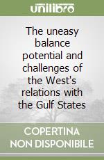 The uneasy balance potential and challenges of the West's relations with the Gulf States libro