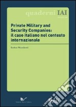 Private Military and Security Companies. Il caso italiano nel contesto internazionale libro