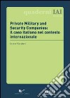 Private Military and Security Companies. Il caso italiano nel contesto internazionale libro
