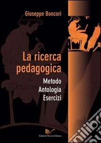 La ricerca pedagogica. Metodo, antologia, esercizi libro