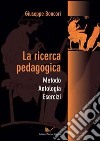 La ricerca pedagogica. Metodo, antologia, esercizi libro di Boncori Giuseppe