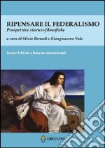 Ripensare il federalismo. Prospettive storico-filosofiche libro