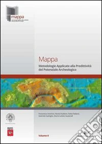 Mappa. Vol. 2: Metodologie applicate alla predittività del potenziale archeologico libro
