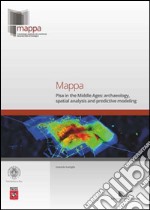 Mappa. Pisa in the Middle Ages. Archaeology, spatial analysis and predictive modeling libro